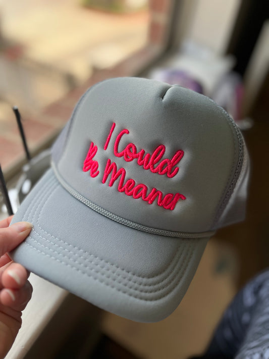 I Could Be Meaner foam trucker hat